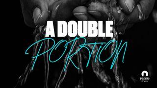 A Double Portion Acts of the Apostles 1:4-5 New Living Translation