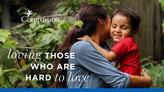 Loving Those Who Are Hard To Love James 1:27 Good News Translation (US Version)