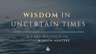 Wisdom In Uncertain Times Proverbs 10:25 The Passion Translation