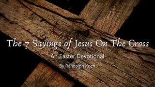 The 7 Sayings of Jesus on the Cross 1 John 2:4-6 New Living Translation