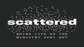 Scattered: Doing Life as the Ministry Sent Out Ezekiel 11:19-20 New English Translation
