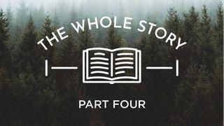 The Whole Story: A Life in God's Kingdom, Part Four Romans 4:1-5 New King James Version