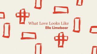 What Love Looks Like From Elle Limebear Ephesians 1:7-8 Contemporary English Version (Anglicised) 2012