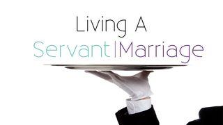 Living a Servant Marriage 1 Peter 2:21-25 New American Standard Bible - NASB 1995