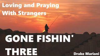Gone Fishin’ Three Romans 10:10 New King James Version