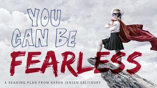 You Can Be Fearless!  1 John 4:18 Good News Bible (British Version) 2017