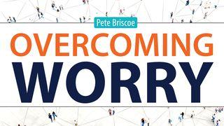Overcoming Worry by Pete Briscoe Մարկոս 9:23 Նոր վերանայված Արարատ Աստվածաշունչ
