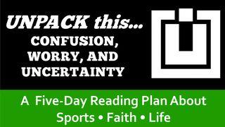 UNPACK this...Confusion, Worry, and Uncertainty Mark 9:23 New King James Version
