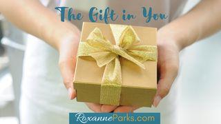 The Gift in You 1 Corinthians 12:7-11, 28 New International Version