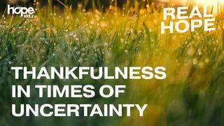 Real Hope: Thankfulness In Times Of Uncertainty Psalm 34:1-10 English Standard Version 2016