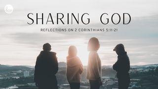 Sharing God: Reflections on 2 Corinthians 5:11-21 2 Corinthians 5:11-21 Contemporary English Version (Anglicised) 2012