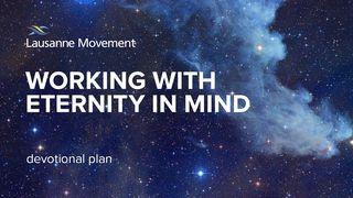 Working with Eternity in Mind Daniel 1:12-16 New International Version
