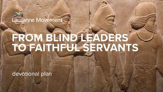 From Blind Leaders to Faithful Servants Daniel 6:19-20 The Message