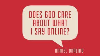 Does God Care About What I Say Online? Luke 6:43-45 English Standard Version 2016