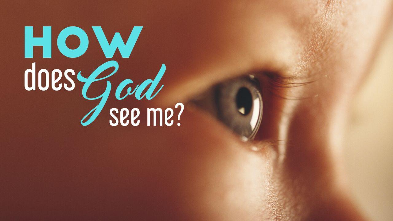 How Does God See Me?