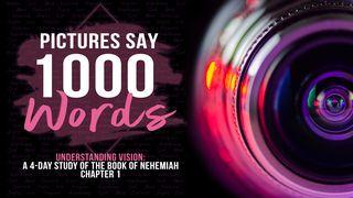 Vision: Pictures Say 1000 Words  Nehemiah 1:1-4 English Standard Version 2016
