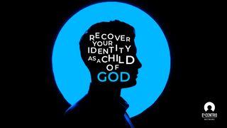 Recover Your Identity as a Child of God Luke 6:42 King James Version