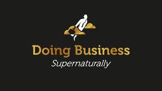Doing Business Supernaturally Exodus 2:23-25 King James Version
