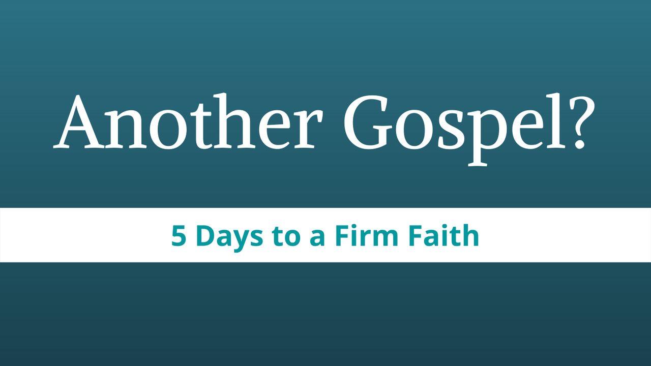 Another Gospel?: 5 Days to a Firm Faith