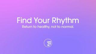 Find Your Rhythm: Return to Healthy, Not to Normal Philippians 4:15-20 Christian Standard Bible