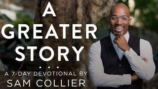 A Greater Story with Sam Collier: Our Place In God's Plan Matthew 8:23-27 English Standard Version 2016