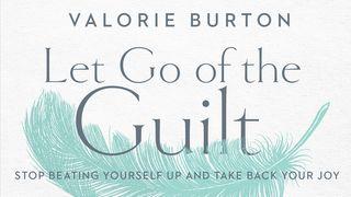 Let Go of the Guilt: Stop Beating Yourself Up and Take Back Your Joy Psalm 31:19-21 King James Version