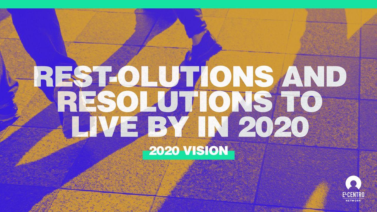 [2020 Vision] Rest-olutions and Resolutions to Live by in 2020