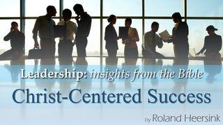 Biblical Leadership – Success as a Christ-Centered Leader 2 Corinthians 10:18 New International Version