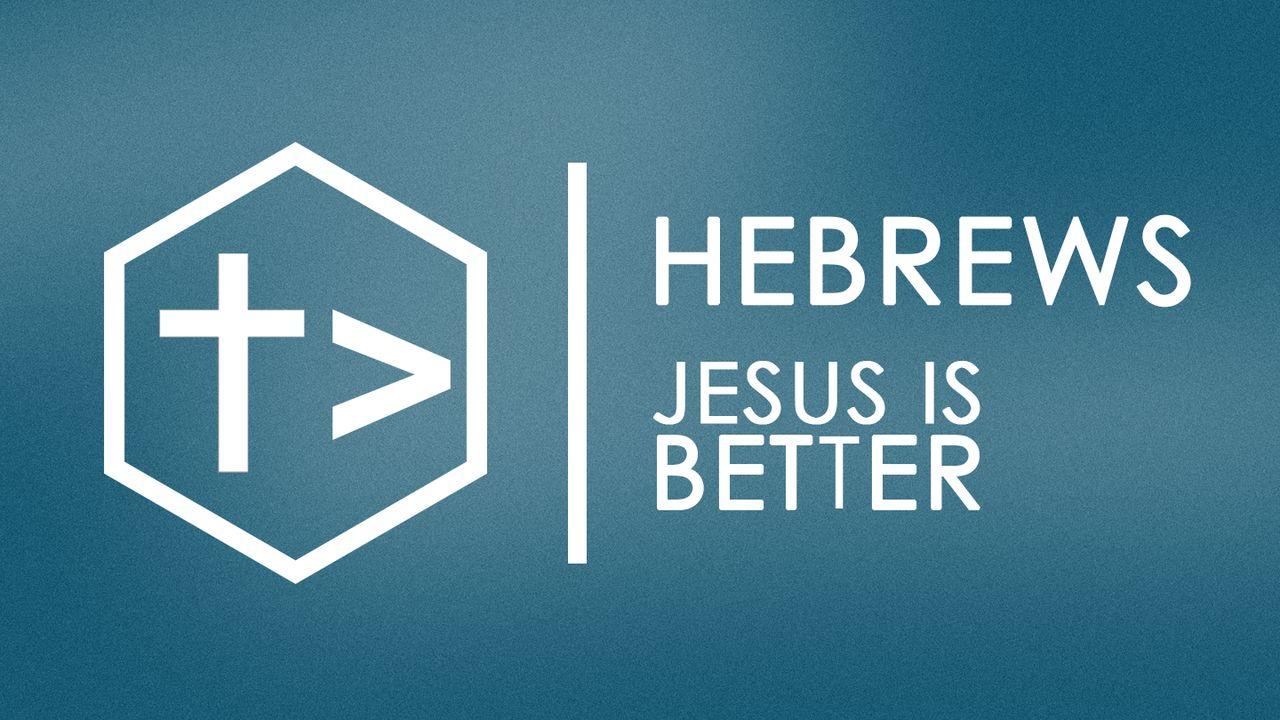 Hebrews.  Jesus Is Better