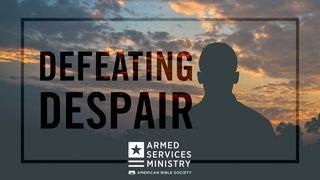 Defeating Despair Mark 12:30-31 New International Version