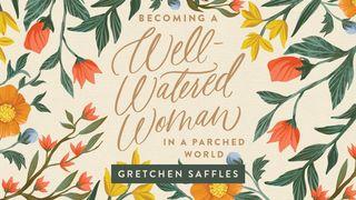 Becoming A Well-Watered Woman In A Parched World Yirmeyahu (Jeremiah) 2:13 The Scriptures 2009