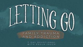 Letting Go: Family Trauma And Addiction II Corinthians 3:16-18 New King James Version
