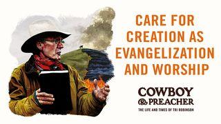 Care for Creation as Evangelization and Worship Genesis 9:12-17 Contemporary English Version