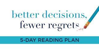 Better Decisions, Fewer Regrets Isaiah 30:21 New King James Version
