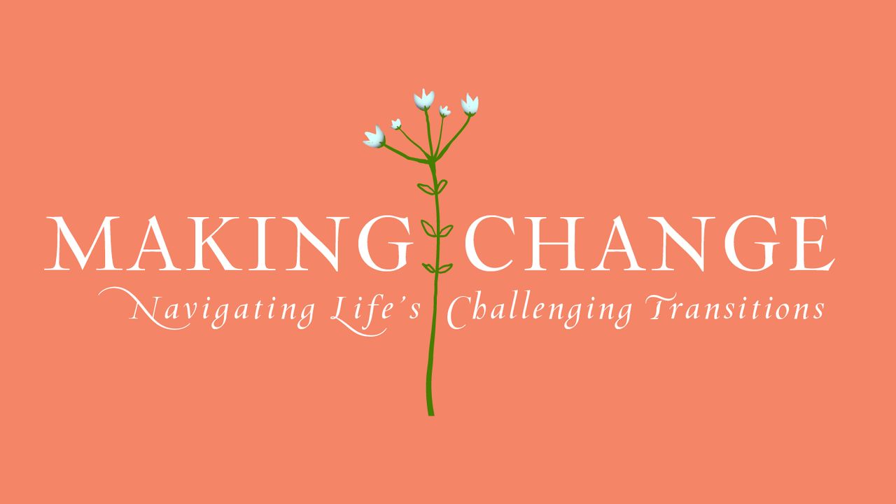 Making Change: Navigating Life’s Challenging Transitions