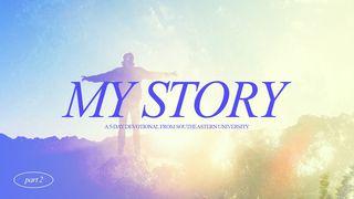 My Story: Part Two Proverbs 8:12-17 New International Version