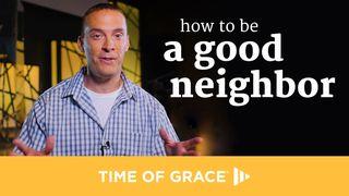 How To Be A Good Neighbor  Vangelo secondo Luca 10:25-37 Nuova Riveduta 2006
