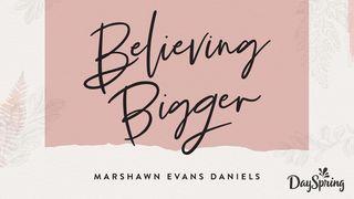 Believing Bigger: Unleash Your Faith Psaumes 84:11 Bible en français courant