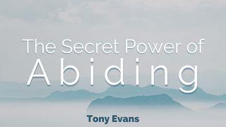 The Secret Power Of Abiding John 11:26 New Living Translation