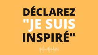 Déclarez "Je Suis Inspiré" - Par Eric Célérier Jean 1:14 Bible Darby en français