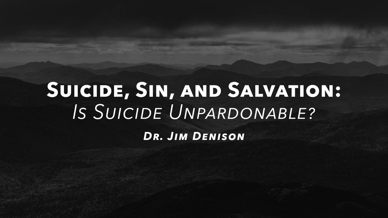 Suicide, Sin, and Salvation: Is Suicide Unpardonable?