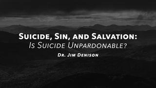 Suicide, Sin, and Salvation: Is Suicide Unpardonable? Hebrews 6:4-6 King James Version