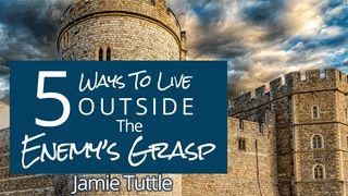 5 Ways to Live Outside the Enemy's Grasp 1 Corinthians 10:12 King James Version