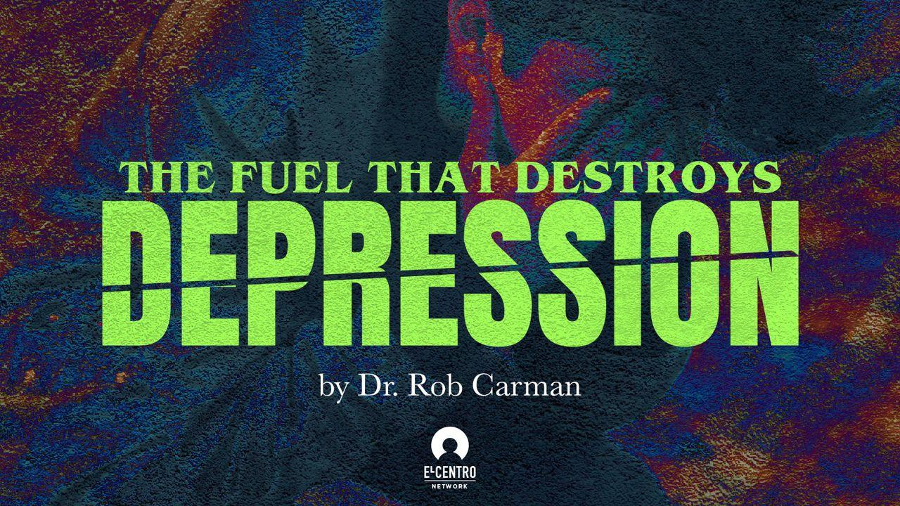 The Fuel That Destroys Depression