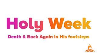 Death & Back Again | Holy Week in Jesus’ Footsteps  Luke 19:39-40 New International Version