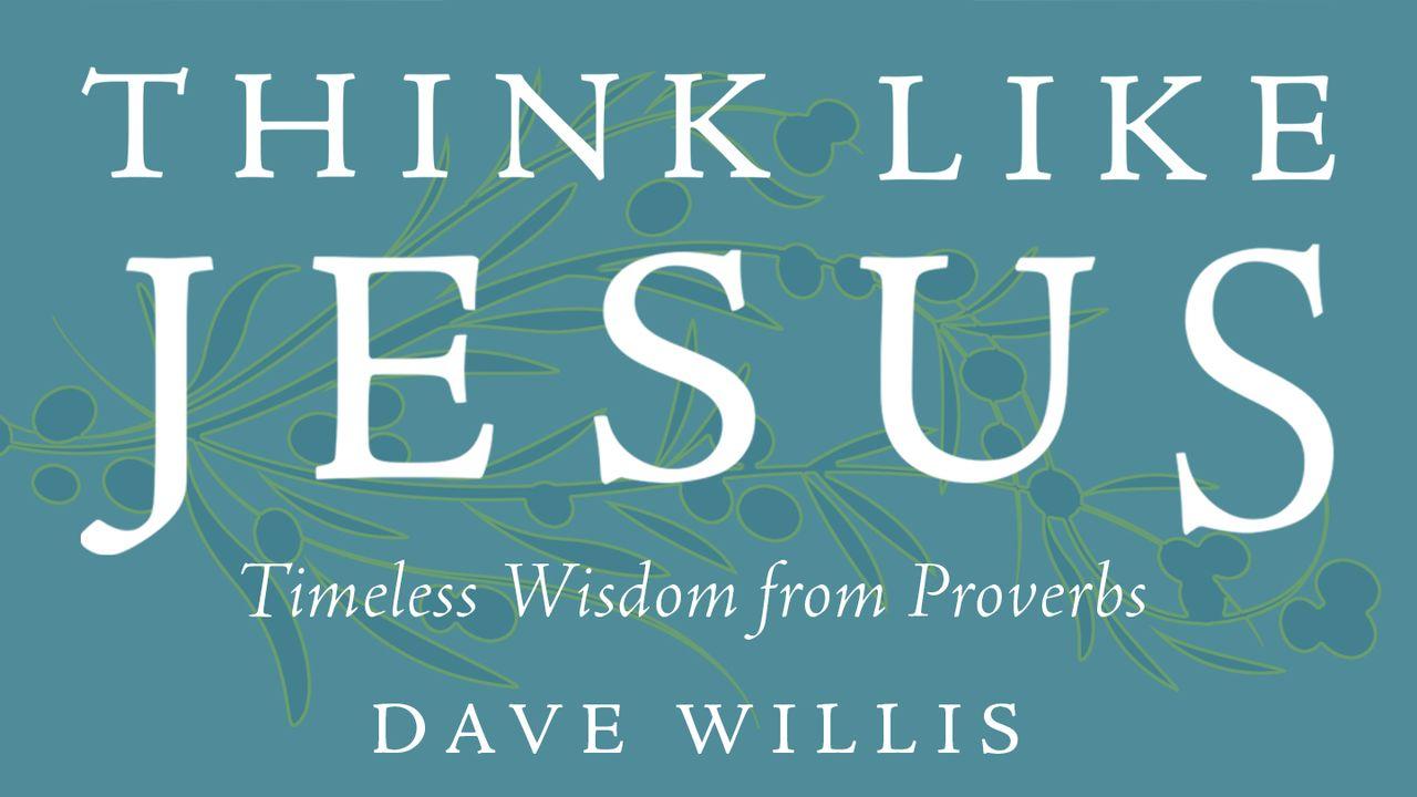 Think Like Jesus: Timeless Wisdom From Proverbs