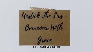 Unstick the Lies -- Overcome With Grace Proverbs 12:18 King James Version