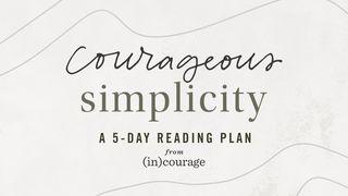 Courageous Simplicity by (In)courage Colossians 2:6-7 New Century Version