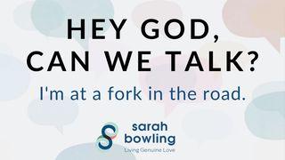 Hey God, Can We Talk? I’m at a Fork in the Road Genesis 32:25 Contemporary English Version
