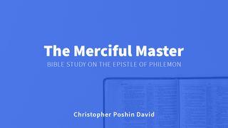 The Merciful Master Philemon 1:21-22 The Message